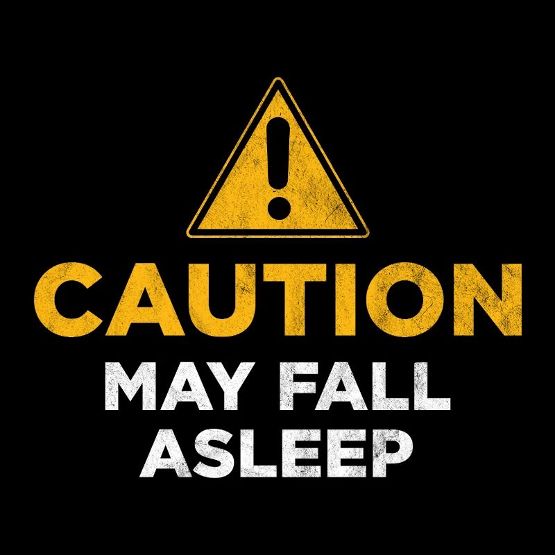 Caution May Fall Asleep