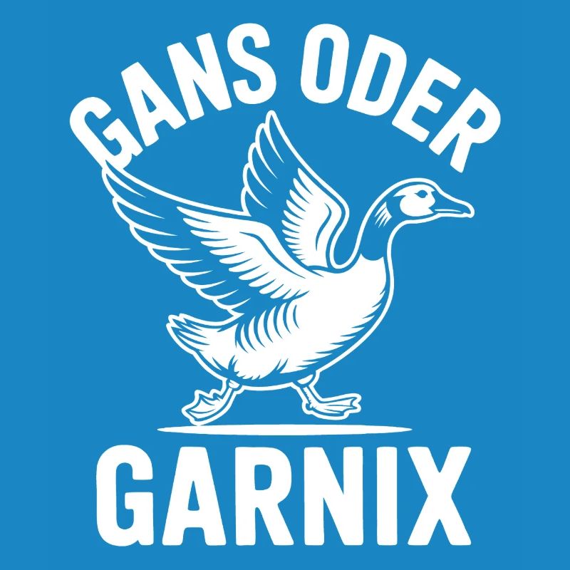 Gans oder garnix Gans und lustiger Spruch