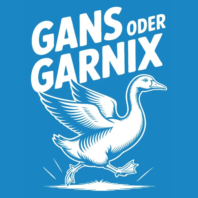 Gans oder garnix Gans und lustiger Spruch
