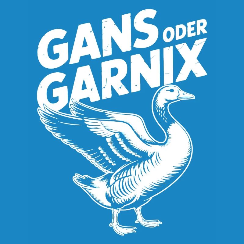 Gans oder garnix Gans und lustiger Spruch