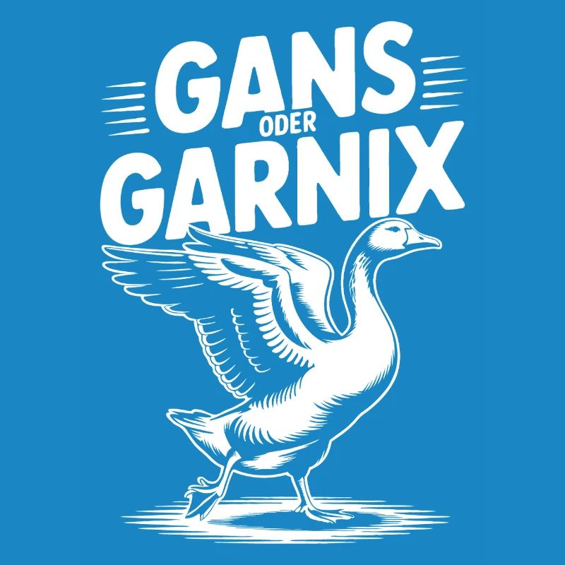 Gans oder garnix Gans und lustiger Spruch
