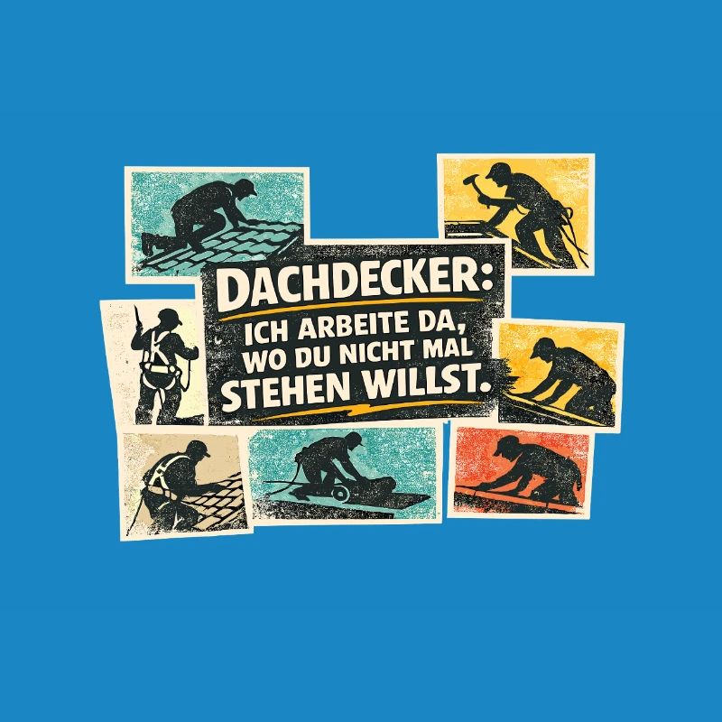 Dachdecker Spruch: Wo du nicht stehen willst