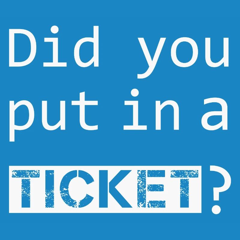 DID YOU PUT IN A TICKET – IT Admin PC Humor Witze