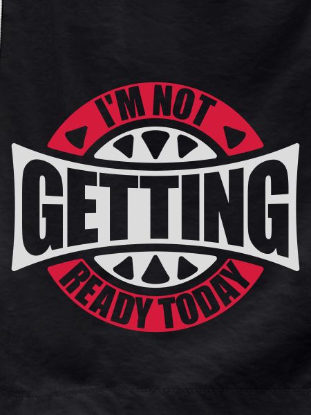 not getting ready today