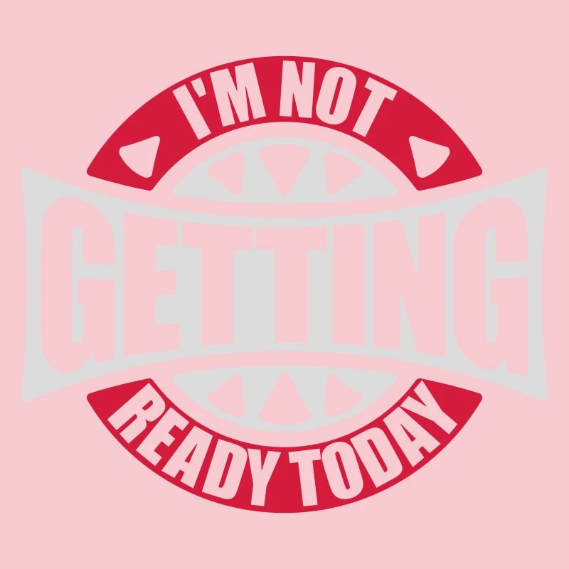 not getting ready today