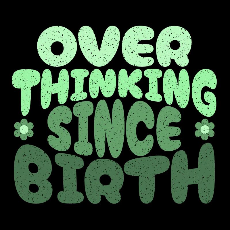 Overthinking since birth in green