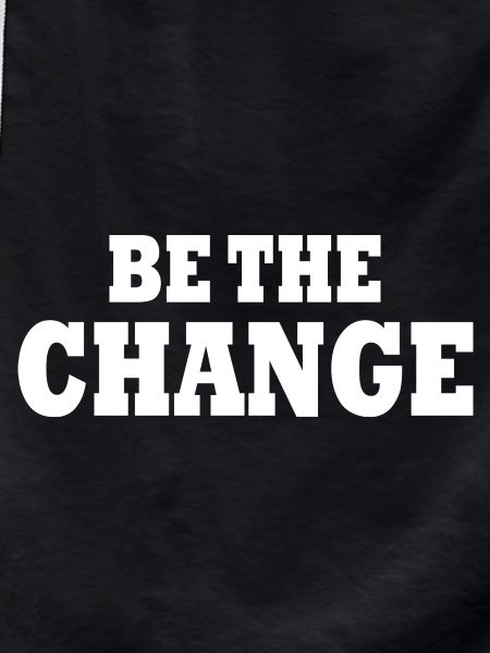be the change