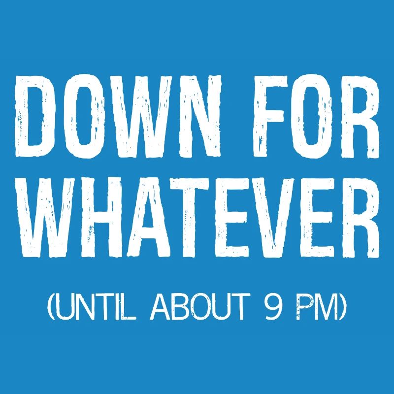 down for whatever