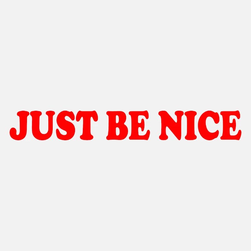 Just be nice