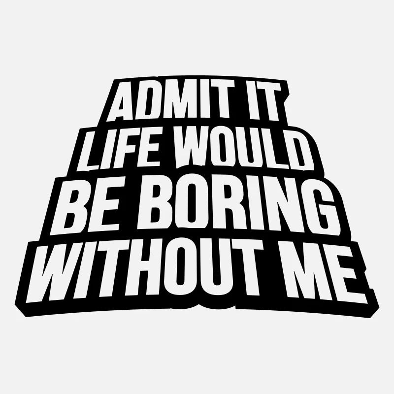 boring life without me
