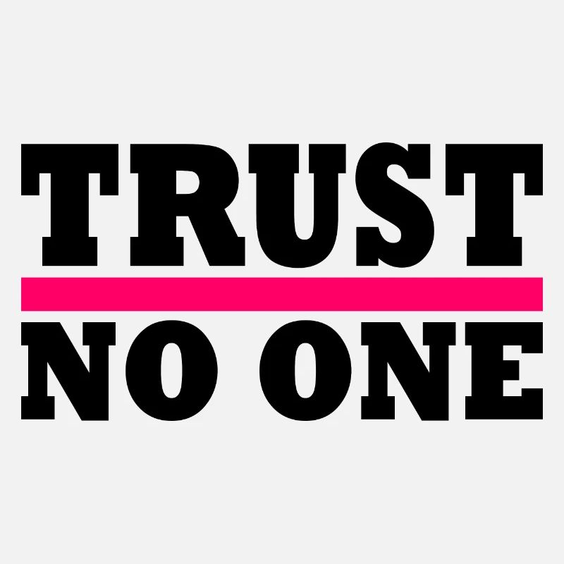 Trust no one