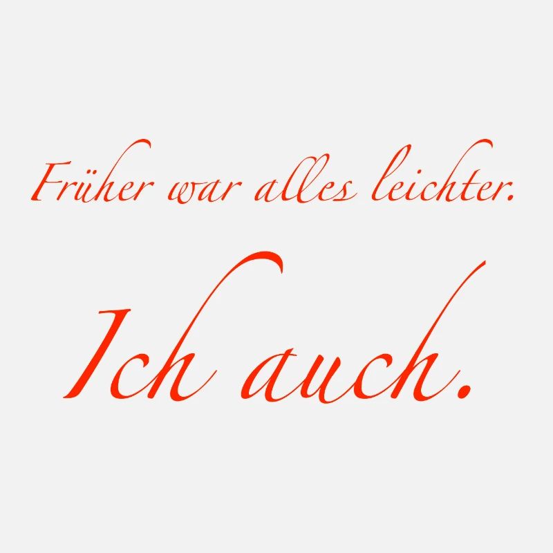 Früher war alles leichter.