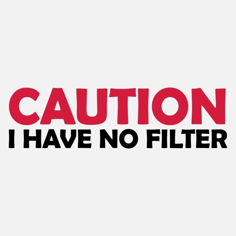 caution no filter quote