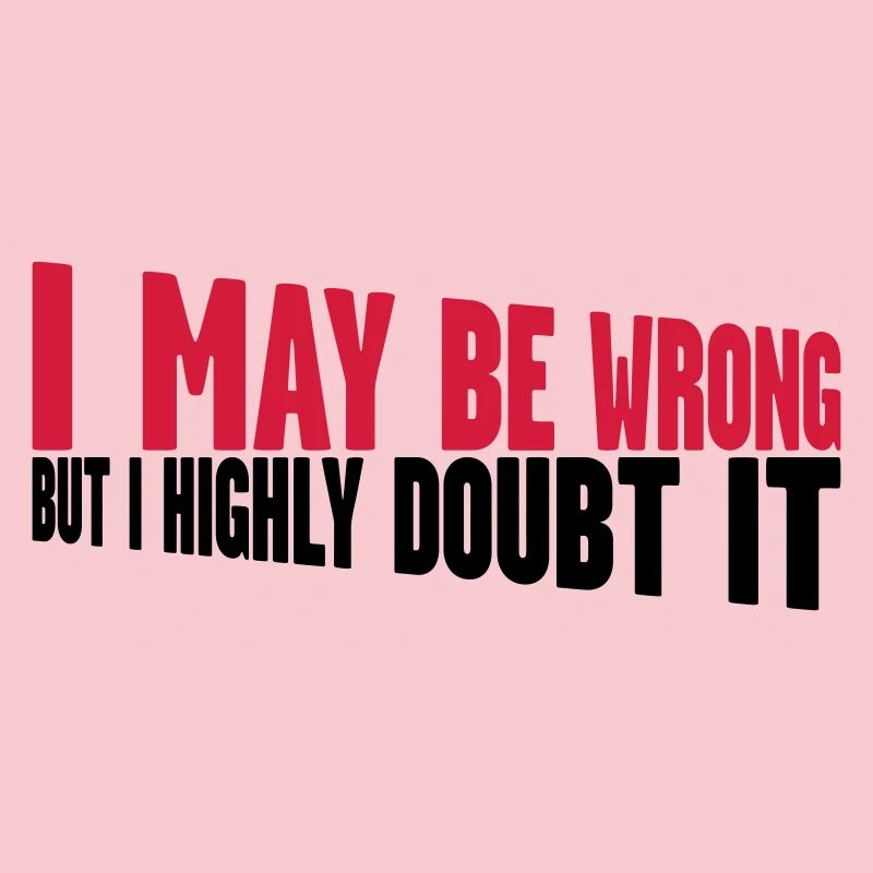 I may be wrong