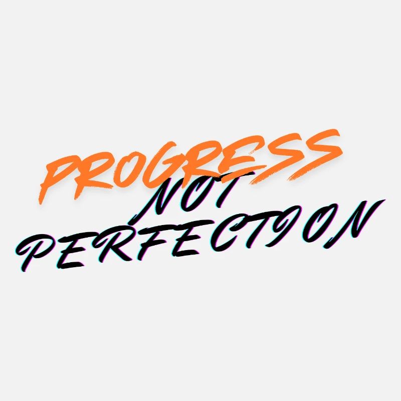 Le progrès, pas la perfection !