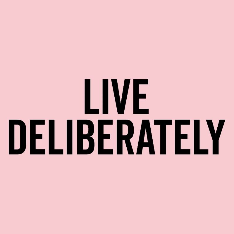 Live Deliberately