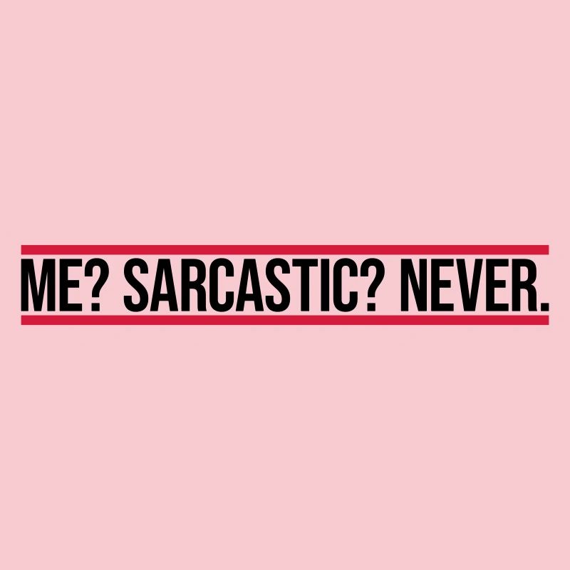 me sarcastic never quote