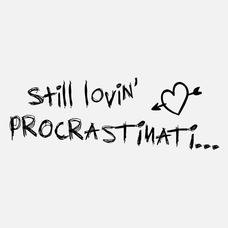 still lovin procrastination black