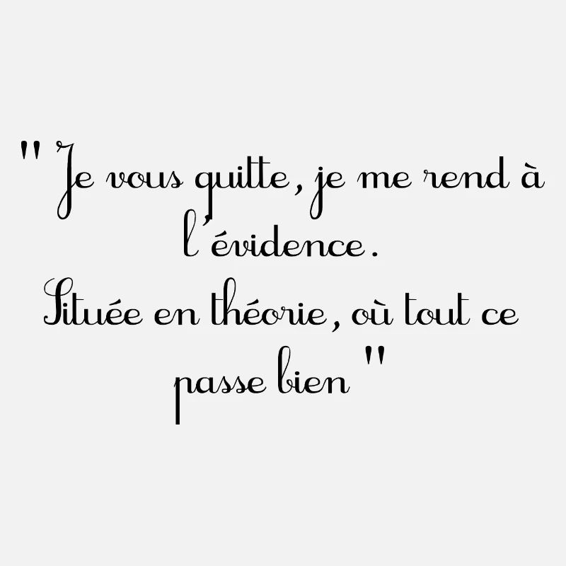 Je vous quitte, je me rend à l'évidence.