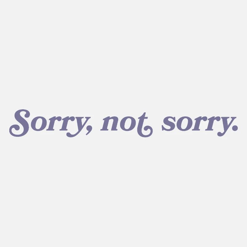Sorry, not sorry – Frech & direkt