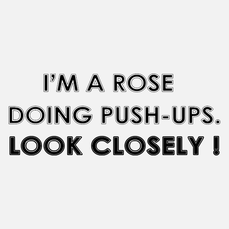 I'M A ROSE DOING PUSH-UPS