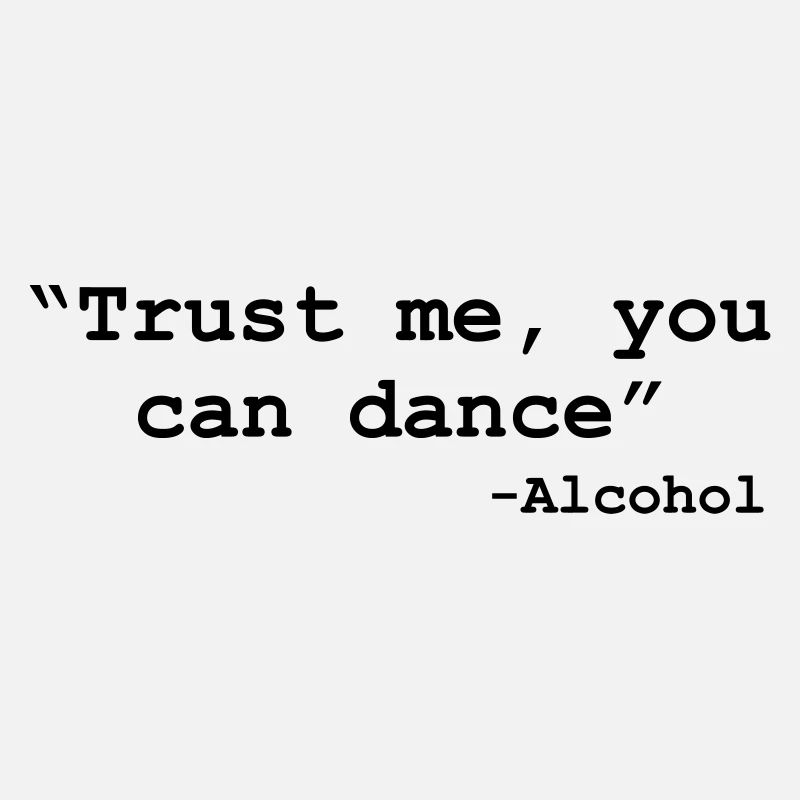 Trust me you can dance - Alcohol