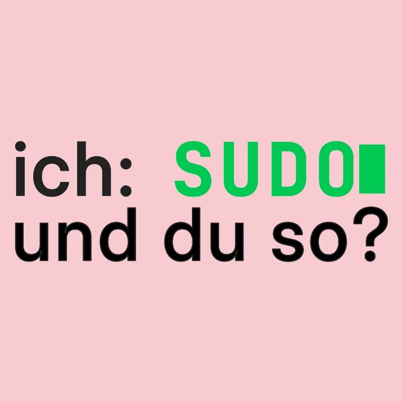 ich: SUDO und du so? Linux Programmierer - dunkel