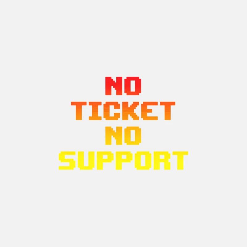 No Ticket No Support Computer Scientist IT Administrator