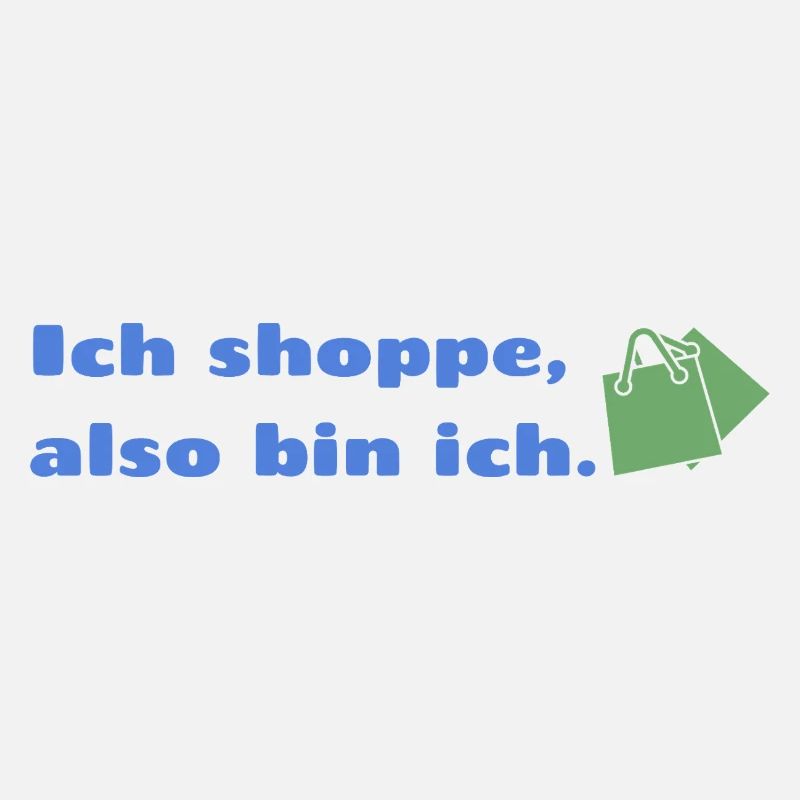 Ich shoppe also bin ich.