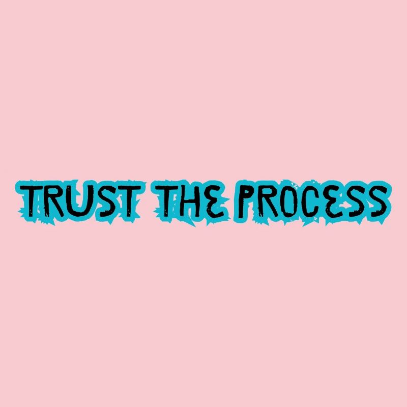 TRUST THE PROCESS conception