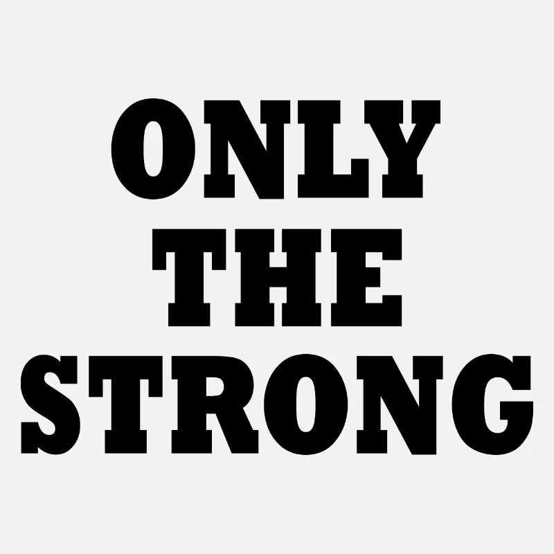 only the strong