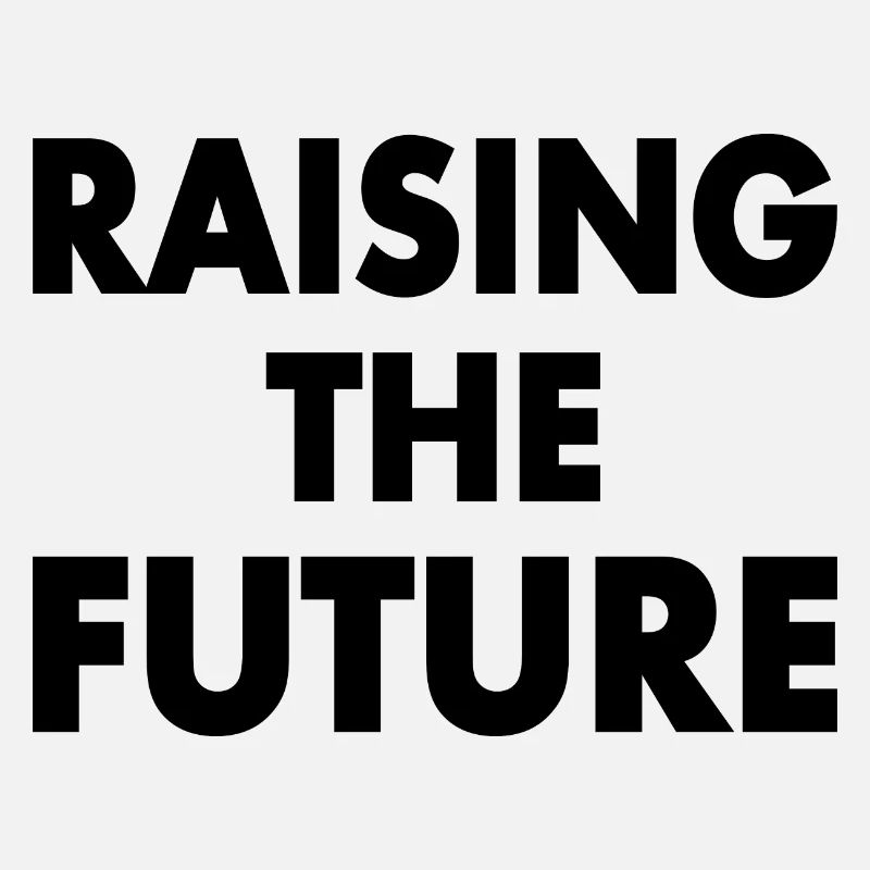 Raising the future