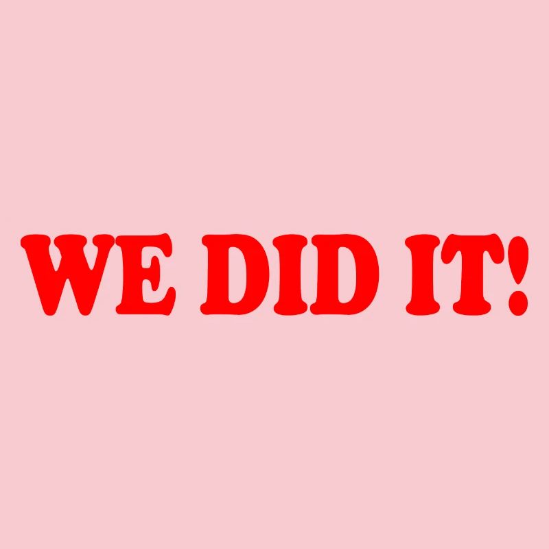 We did it