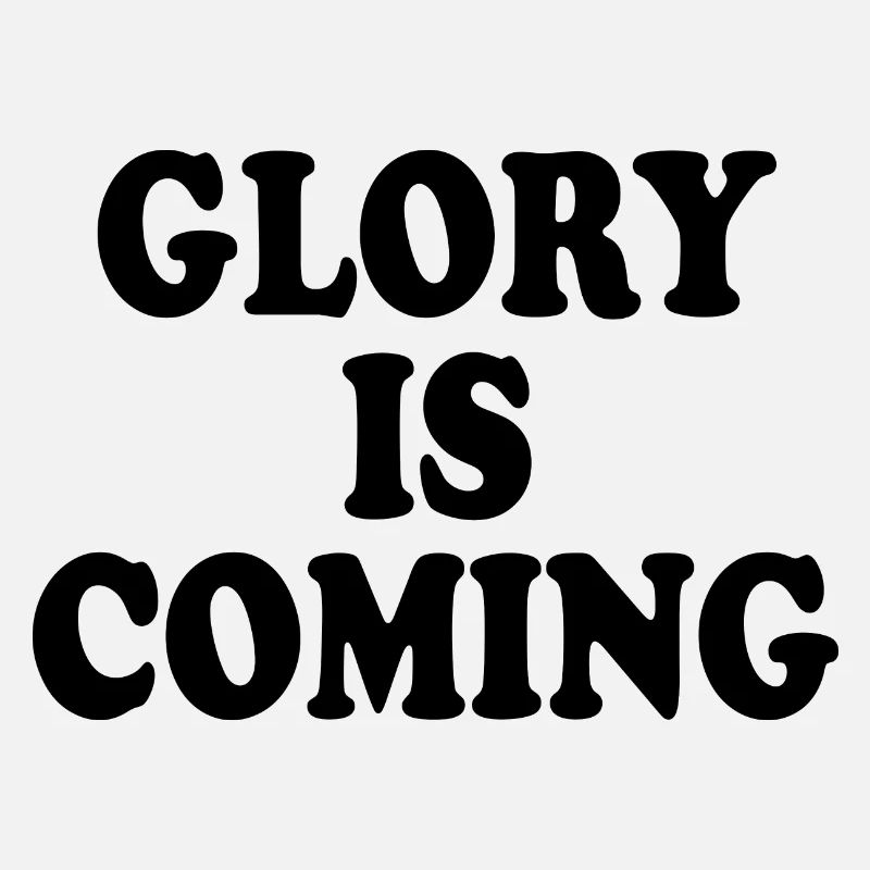 Glory is coming