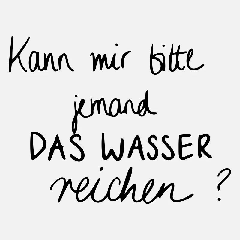 Kann mir bitte jemand das Wasser reichen?