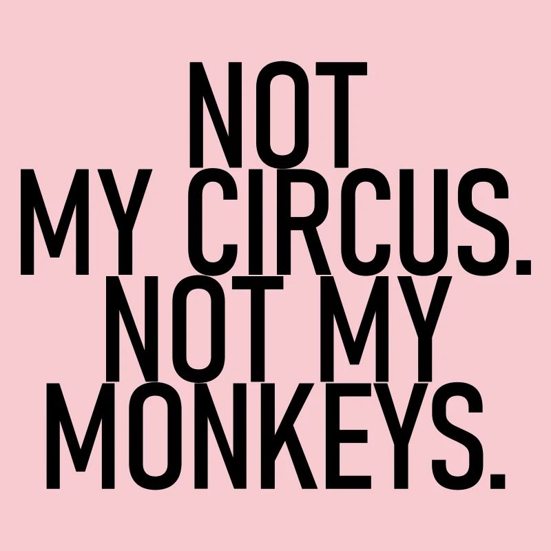 Ce n’est pas mon cirque. Pas mes singes.