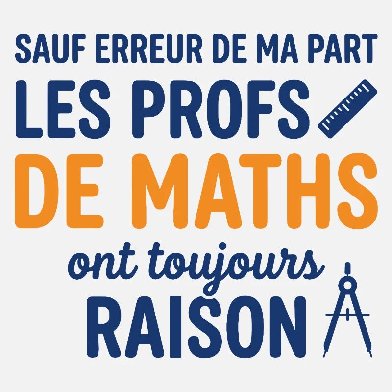 Profs de Maths Ont Toujours Raison
