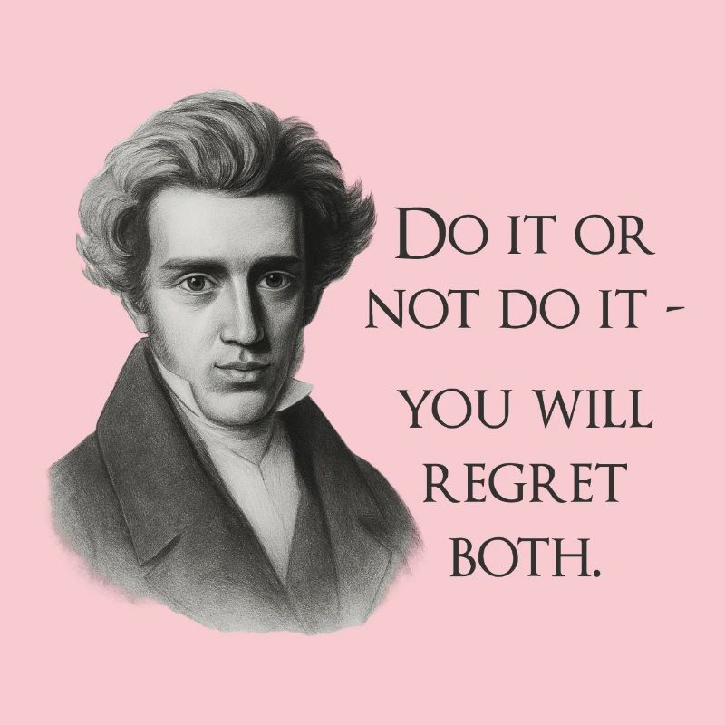 Kierkegaard Quote: Do it or not do it