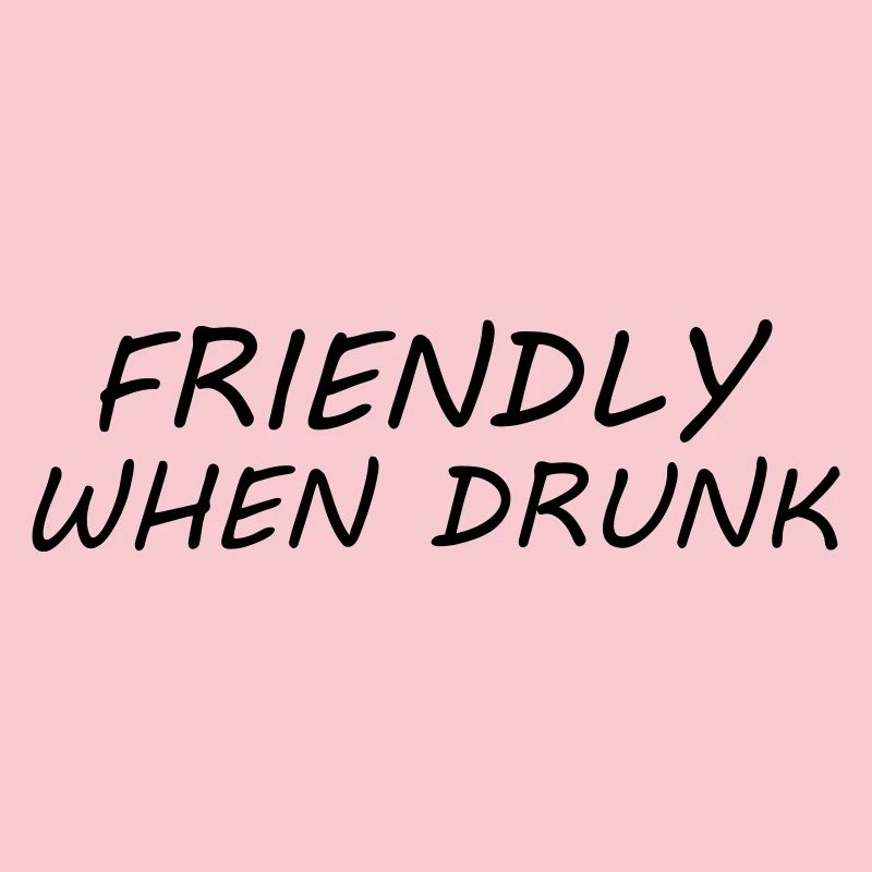 Friendly When Drunk