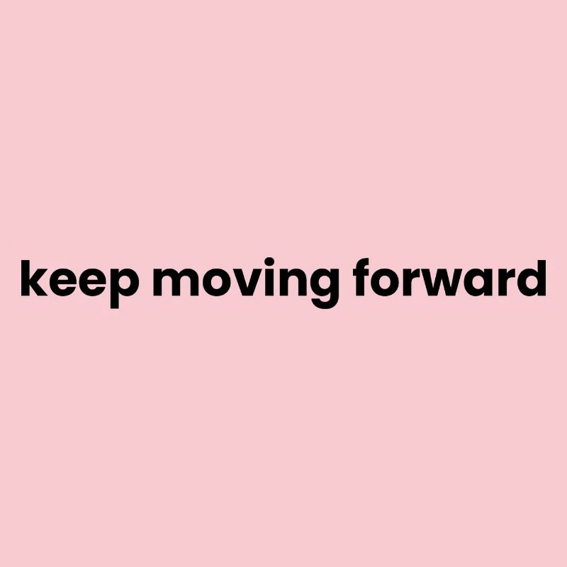 Keep moving forward