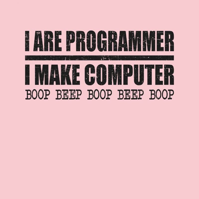 I are programmer i make computer boop beep boop