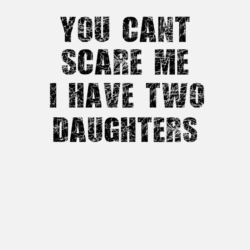 father cant scare me 2 daughters