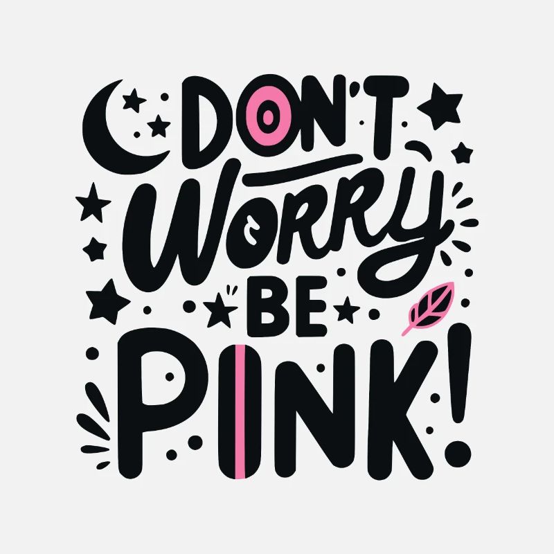Don't Worry Be Pink!