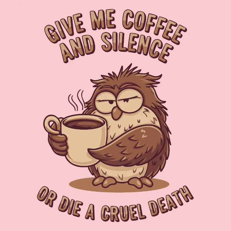 Kaffee Eule - geb mir Kaffee und Stille oder stirb