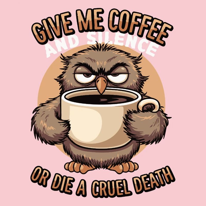Kaffee Eule - geb mir Kaffee und Stille oder stirb