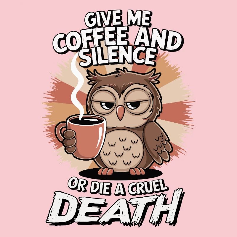 Kaffee Eule - geb mir Kaffee und Stille oder stirb