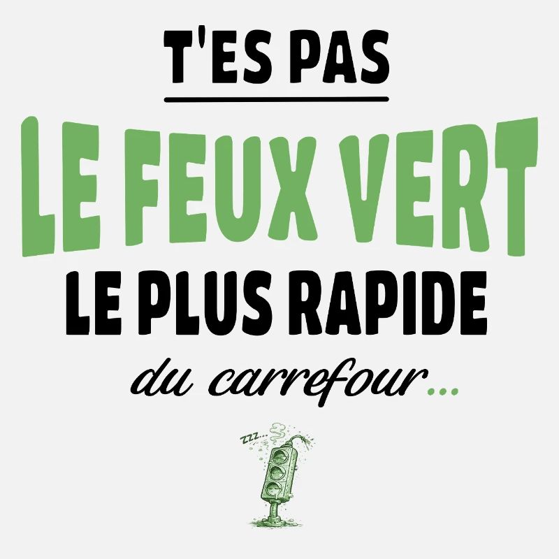 T’es pas le feu vert le plus rapide – humour