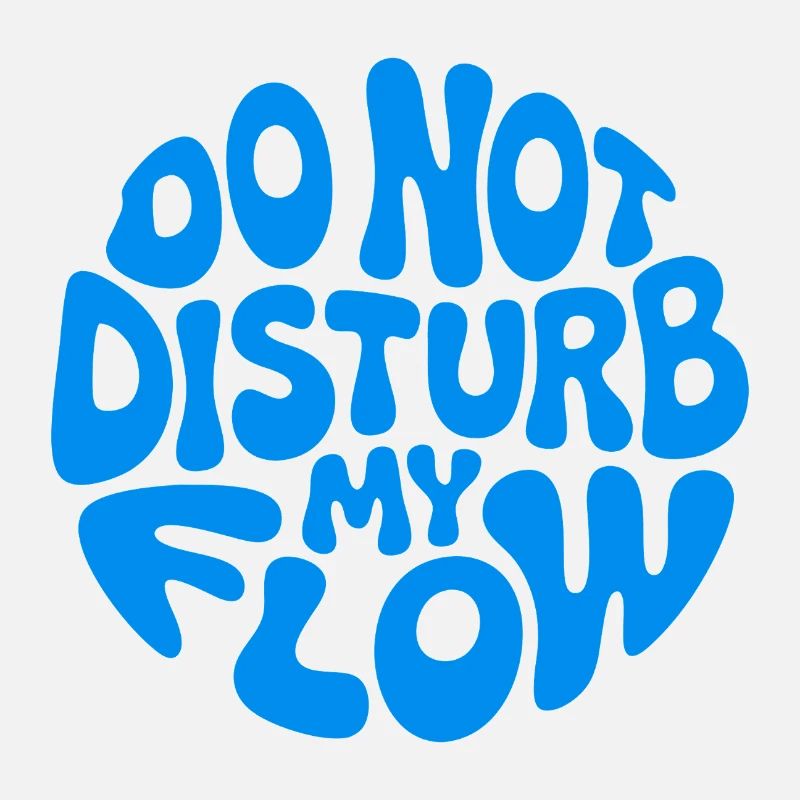 Do Not Disturb My Flow