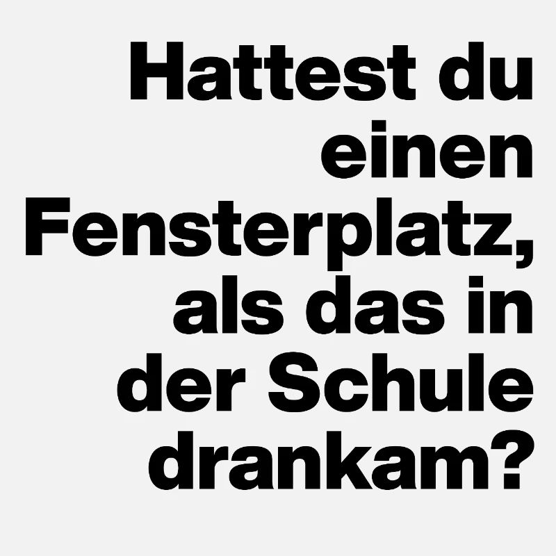 HATTEST DU EINEN FENSTERPLATZ? SARKASMUS, FRECH