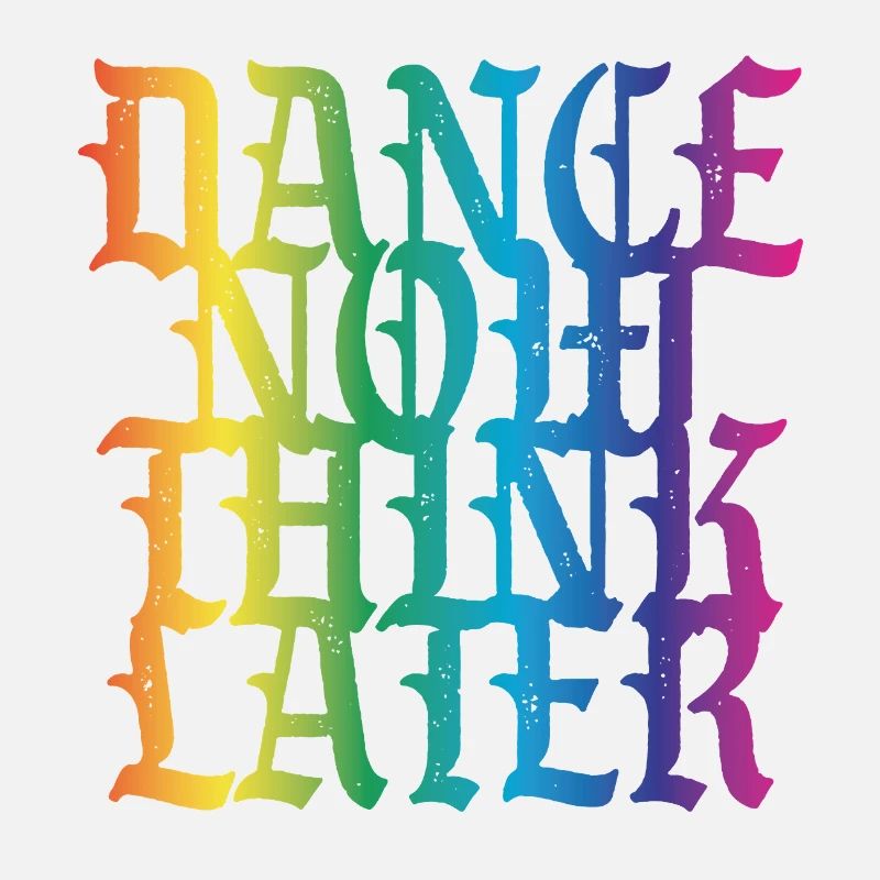 Dance now think later